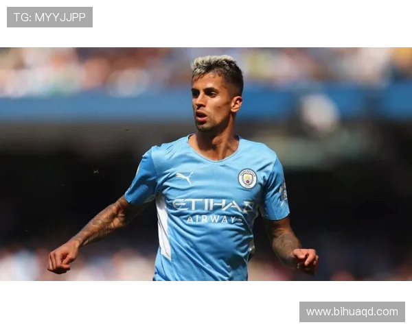 坎塞洛:从边后卫到全能球员的华丽蜕变与未来展望